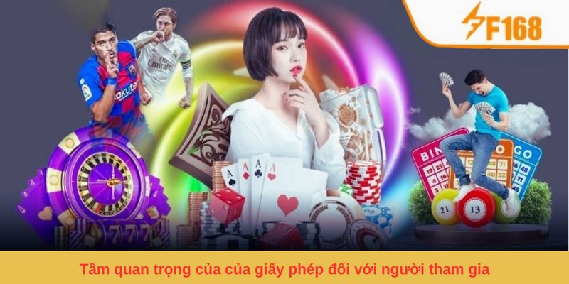Giấy Phép Kinh Doanh F168 - Giấy Tờ Chứng Minh Của Sự Uy Tín 6 Tầm quan trọng của của giấy phép đối với người tham gia