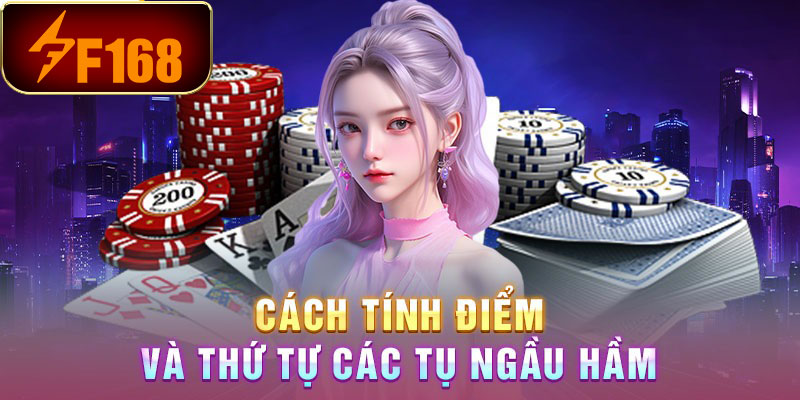 Ngầu hầm là gì? Luật chơi, cách tính điểm và thứ tự tụ để anh em vào ván không bị lúng túng 5 Cách tính điểm và thứ tự các tụ