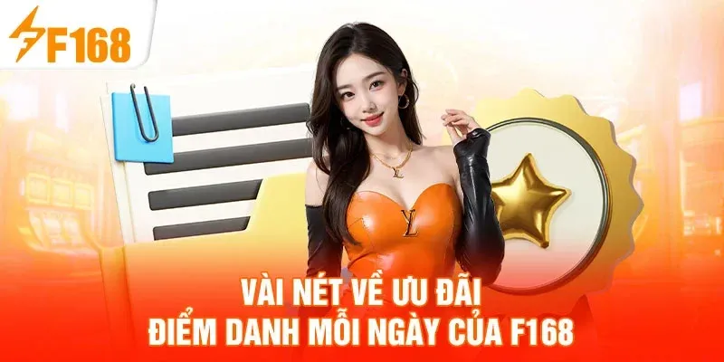 Điểm danh mỗi ngày: chuỗi đăng nhập liền mạch, quà tặng tăng dần tới mốc 15 ngày 5 Vài nét về ưu đãi điểm danh mỗi ngày của F168